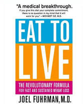 Eat to Live by Joel Fuhrman, M.D.